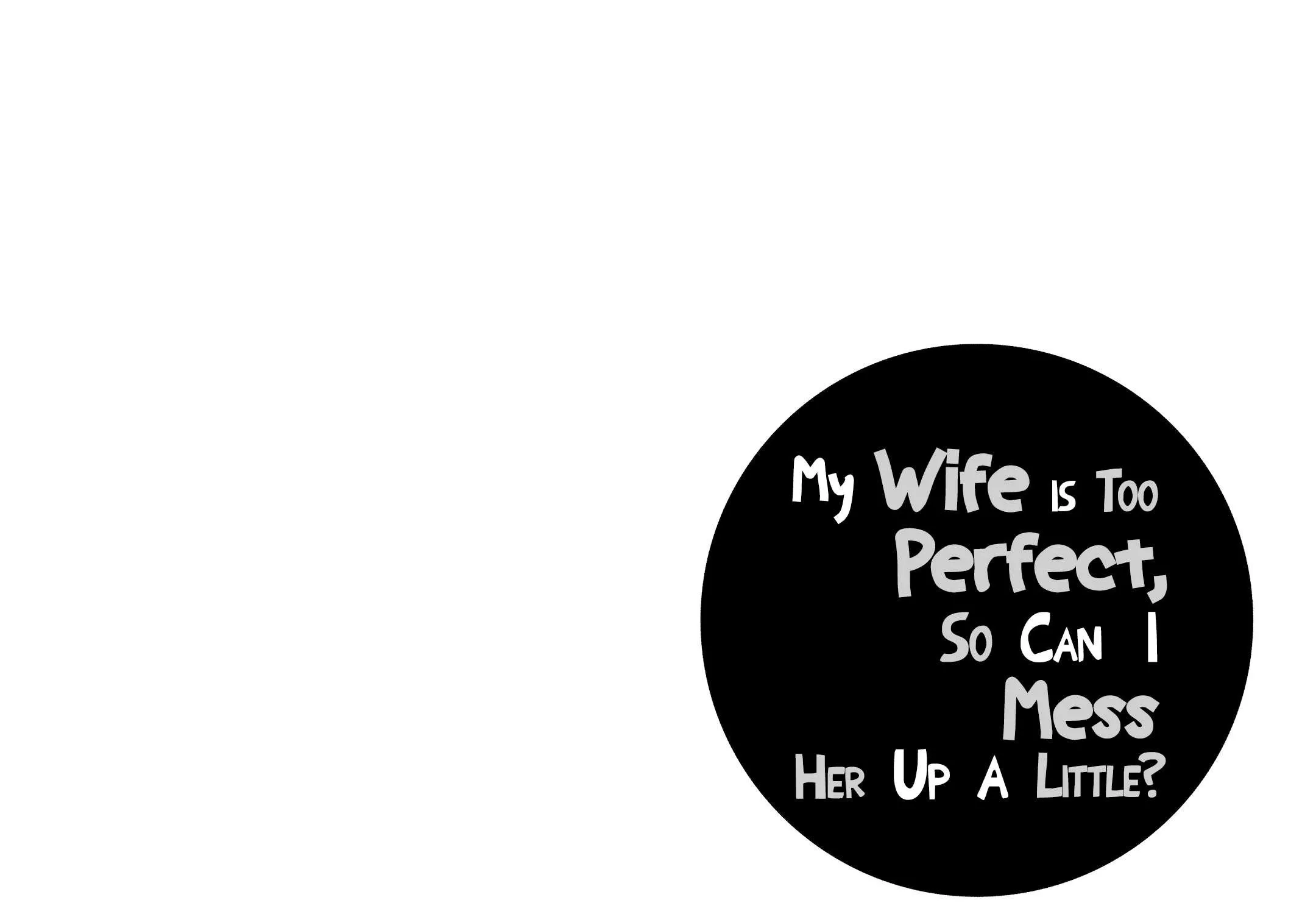 My Wife Is Too Perfect, So Can I Mess Her Up a Little?