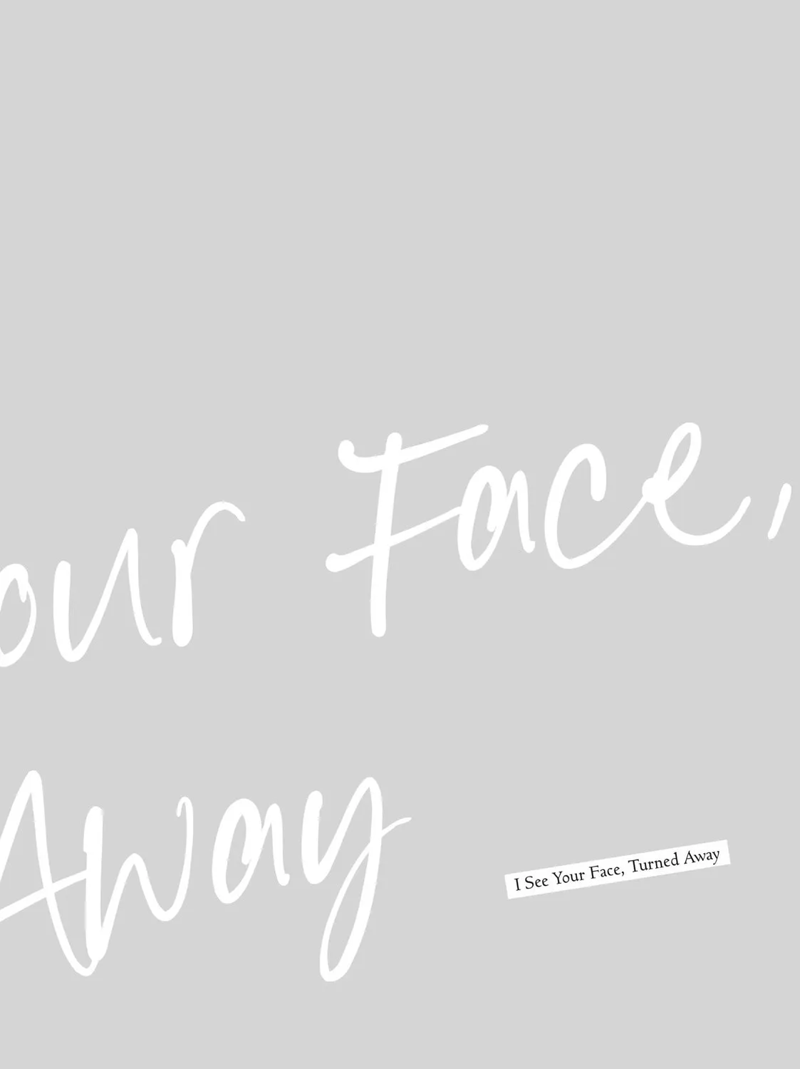 I See Your Face, Turned Away