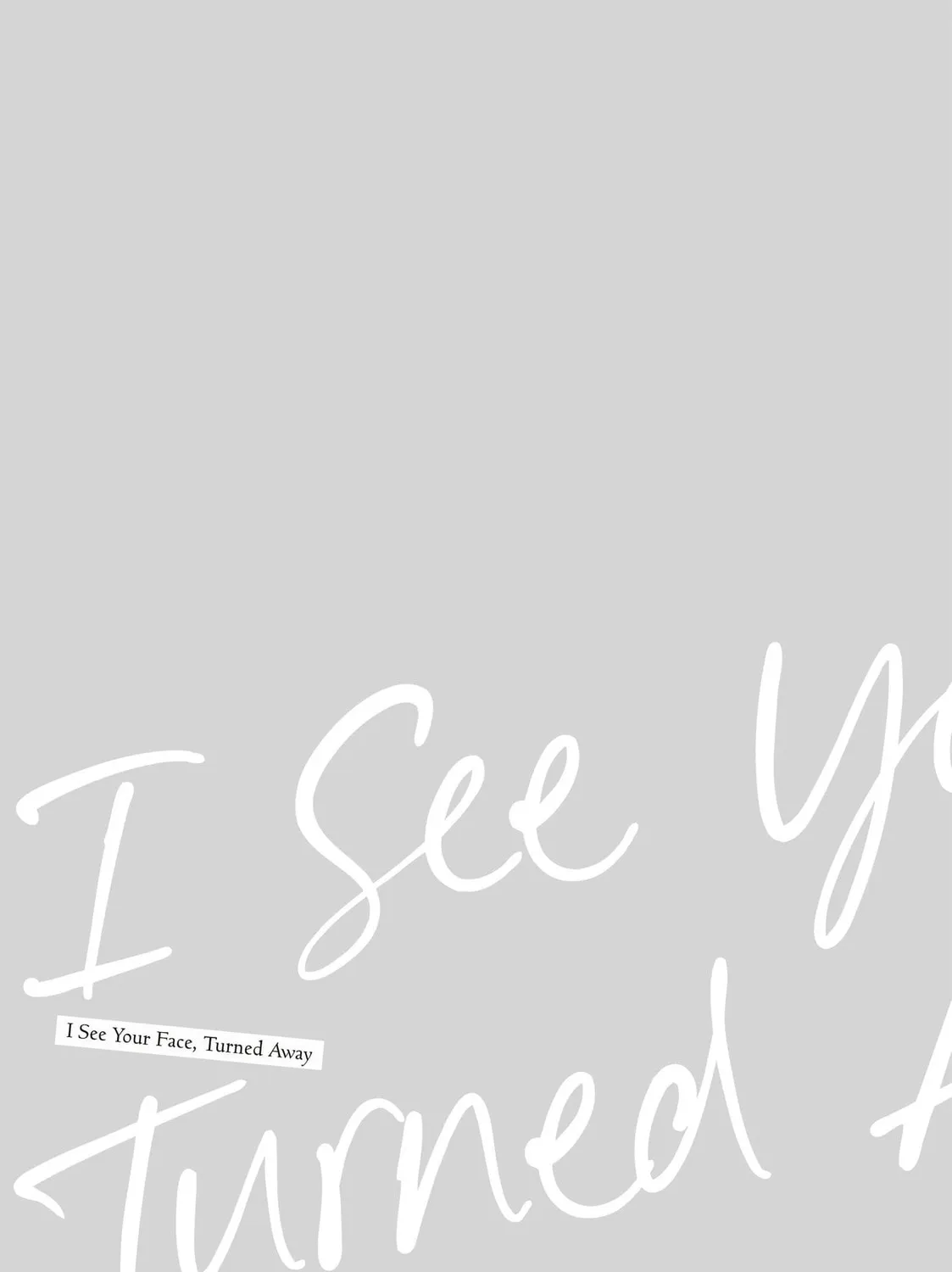 I See Your Face, Turned Away